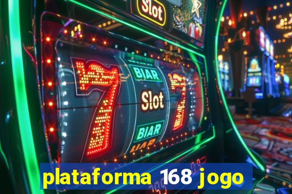 plataforma 168 jogo